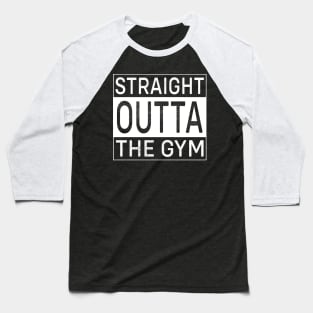 Straight outta the gym Baseball T-Shirt